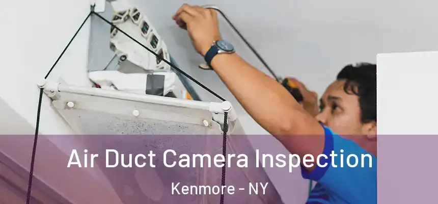  Air Duct Camera Inspection Kenmore - NY