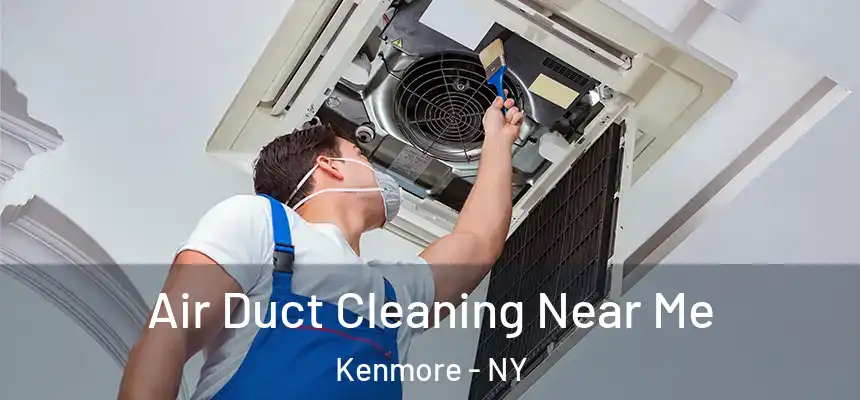  Air Duct Cleaning Near Me Kenmore - NY