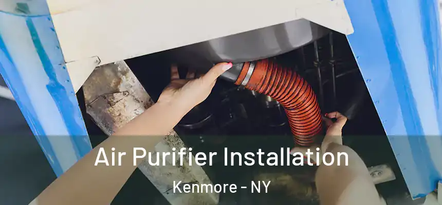 Air Purifier Installation Kenmore - NY