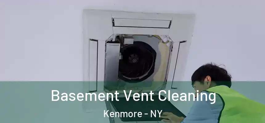  Basement Vent Cleaning Kenmore - NY