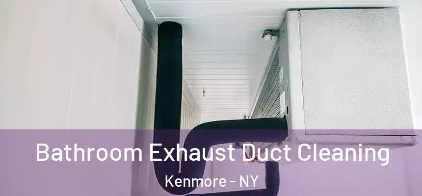  Bathroom Exhaust Duct Cleaning Kenmore - NY