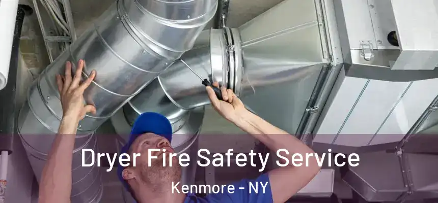  Dryer Fire Safety Service Kenmore - NY