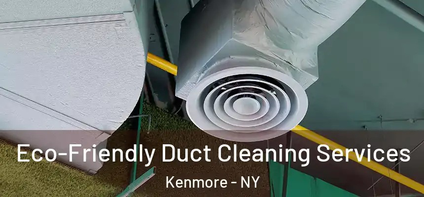  Eco-Friendly Duct Cleaning Services Kenmore - NY