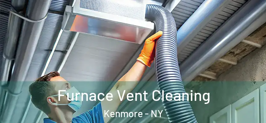  Furnace Vent Cleaning Kenmore - NY
