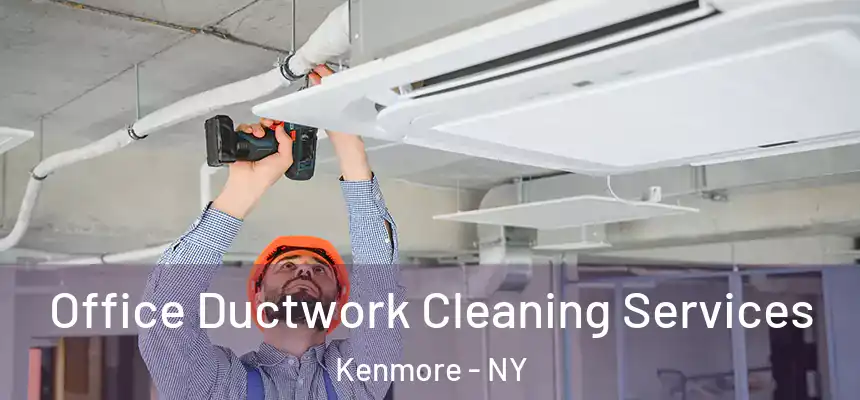  Office Ductwork Cleaning Services Kenmore - NY