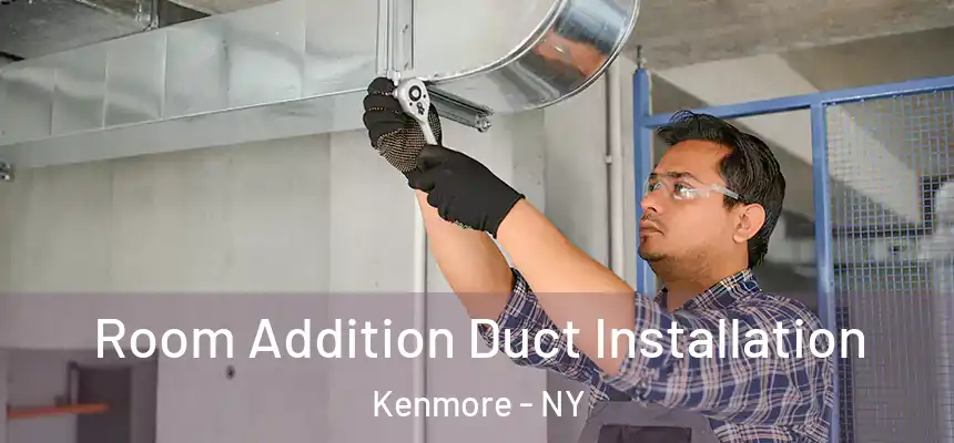  Room Addition Duct Installation Kenmore - NY