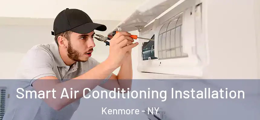  Smart Air Conditioning Installation Kenmore - NY