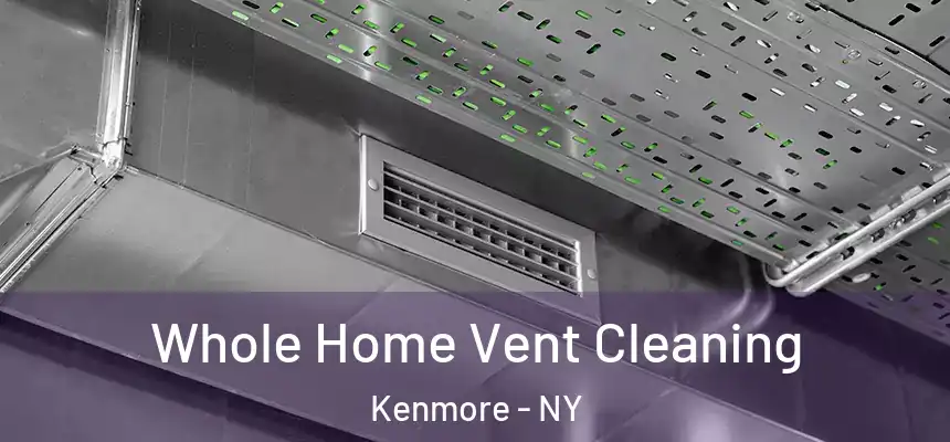  Whole Home Vent Cleaning Kenmore - NY